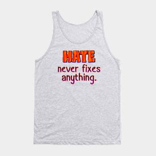 Hate never fixes anything Tank Top